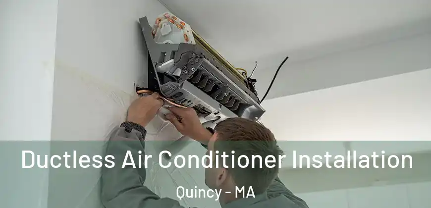 Ductless Air Conditioner Installation Quincy - MA